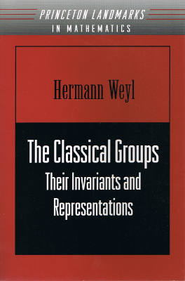 Princeton Landmarks in Mathematics and Physics: The Classical Groups: Their Invariants and Representations (Softcover)