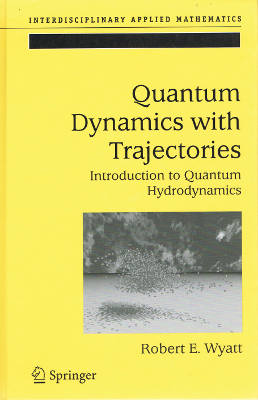 Interdisciplinary Applied Mathematics: Quantum Dynamics with Trajectories: Introduction to Quantum Hydrodynamics (Hardback)