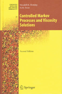 Stochastic Modelling and Applied Probability 25: Controlled Markov Processes and Viscosity Solutions, Second Edition (Hardback)