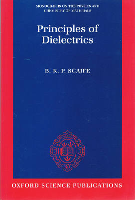 Monographs on the Physics and Chemistry of Materials: Principles of Dielectrics, Revised Edition (Softcover)