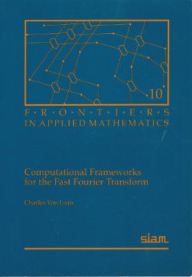 Frontiers in Applied Mathematics: Computational Frameworks for the Fast Fourier Transform (Softcover)