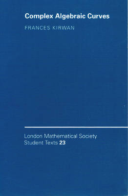 London Mathematical Society Student Texts 23: Complex Algebraic Curves (Softcover)