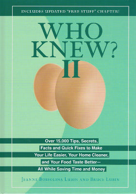 Who Knew? II: Over 15,000 Tips, Secrets, Facts and Quick Fixes to Make Your Life Easier, Your Home Cleaner, and Your Food Taste Better--All While Saving Time and Money (Hardback)