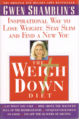 The Weigh Down Diet: Gwen Shamblin's Inspirational Way to Lose Weight, Stay Slim and Find a New You (Hardback)