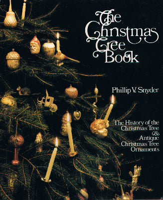 The Christmas Tree Book: The History of the Christmas Tree & Antique Christmas Tree Ornaments (Hardback)