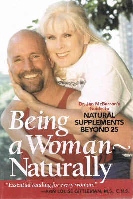 Being a Woman--Naturally: Dr. Jan McBarron's Guide to Natural Supplements Beyond 25 (Paperback)