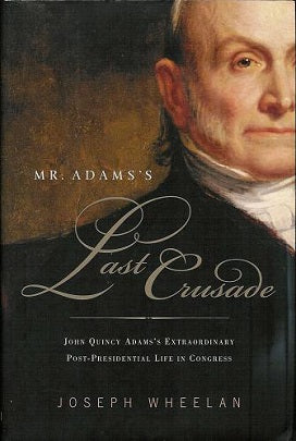 Mr. Adams's Last Crusade: John Quincy Adams's Extraordinary Post-Presidential Life in Congress (Hardback)