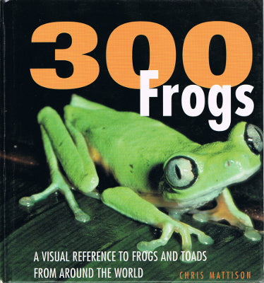 300 Frogs: A Visual Reference to Frogs and Toads from Around the World (Hardback)