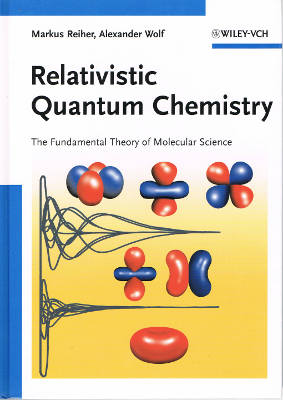 Relativistic Quantum Chemistry: The Fundamental Theory of Molecular Science (Hardback)