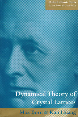 Oxford Classic Texts in the Physical Sciences: Dynamical Theory of Crystal Lattices (Softcover)