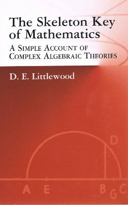 The Skeleton Key of Mathematics: A Simple Account of Complex Algebraic Theories (Softcover)