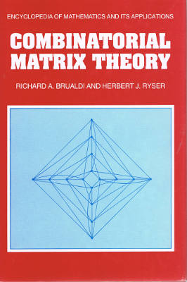 Encyclopedia of Mathematics and Its Applications 39: Combinatorial Matrix Theory (Hardback)