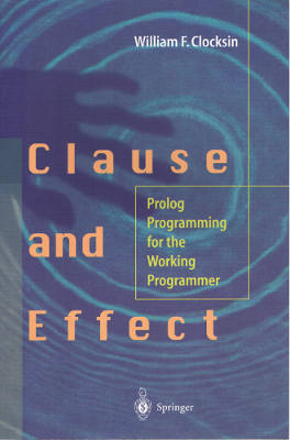 Clause and Effect: Prolog Programming for the Working Programmer (Softcover)