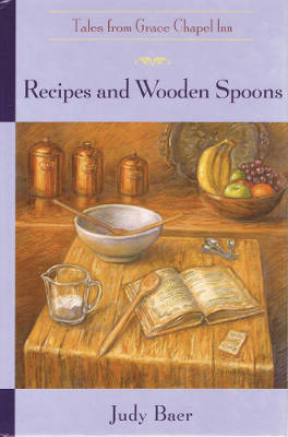 Tales from Grace Chapel Inn #3: Recipes and Wooden Spoons (Hardback)