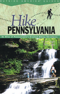 Hike Pennsylvania: An Atlas of Pennsylvania's Greatest Hiking Adventures (Softcover)