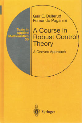 Texts in Applied Mathematics 36: A Course in Robust Control Theory: A Convex Approach (Hardback)