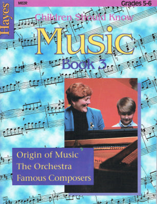 Children Should Know Music Book 3: Origin of Music, The Orchestra, Famous Composers, Grades 5-6 (Paperback)