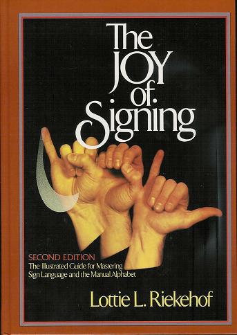 The Joy of Signing: The Illustrated Guide for Mastering Sign Language and the Manual Alphabet, Second Edition (Hardback)