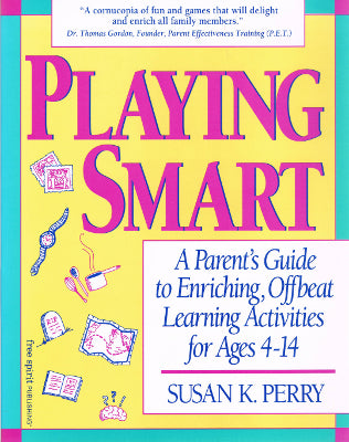 Playing Smart: A Parent's Guide to Enriching, Offbeat Learning Activities for Ages 4-14 (Paperback)