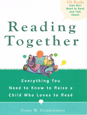 Reading Together: Everything You Need to Know to Raise a Child Who Loves to Read (Paperback)