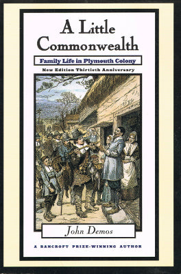 A Little Commonwealth: Family Life in Plymouth Colony (New Edition Thirtieth Anniversary, Paperback)