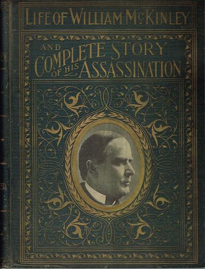 Life of William McKinley and Complete Story of his Assassination (Memorial Edition, Hardcover)